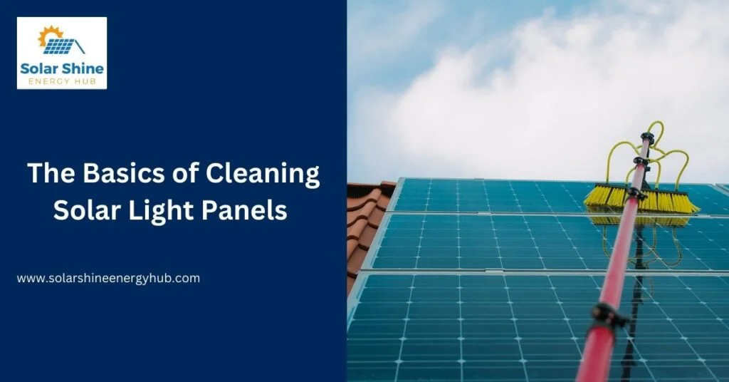 The Basics of Cleaning Solar Light Panels