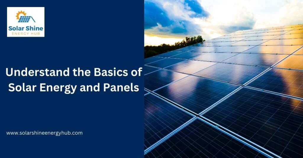 Understand the Basics of Solar Energy and Panels