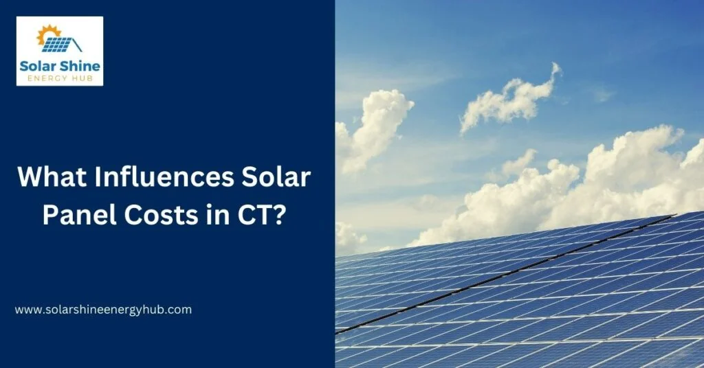 What Influences Solar Panel Costs in CT?