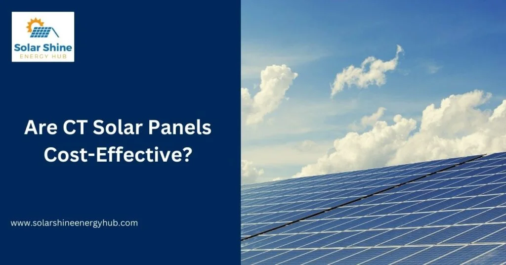 Are CT Solar Panels Cost-Effective?