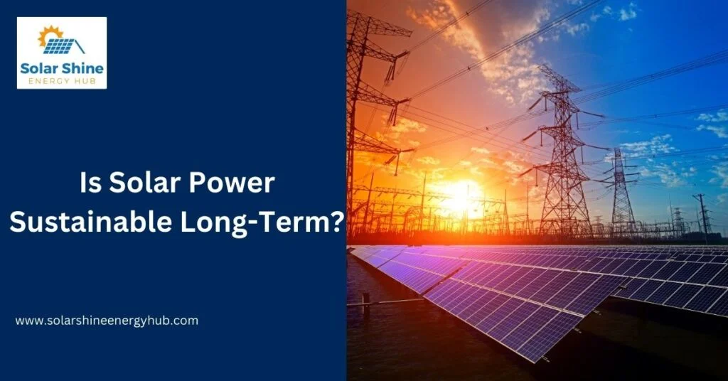 Is Solar Power Sustainable Long-Term?