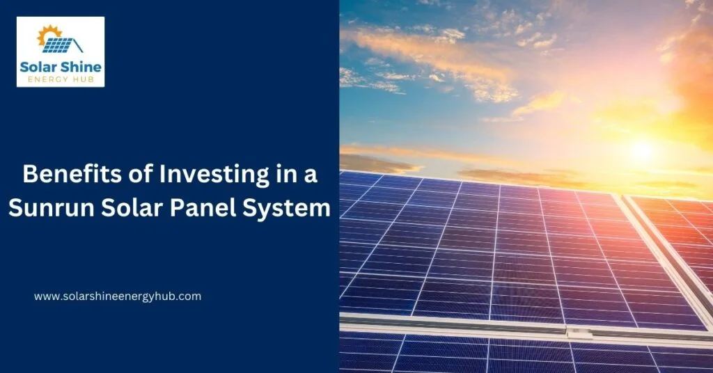 Benefits of Investing in a Sunrun Solar Panel System