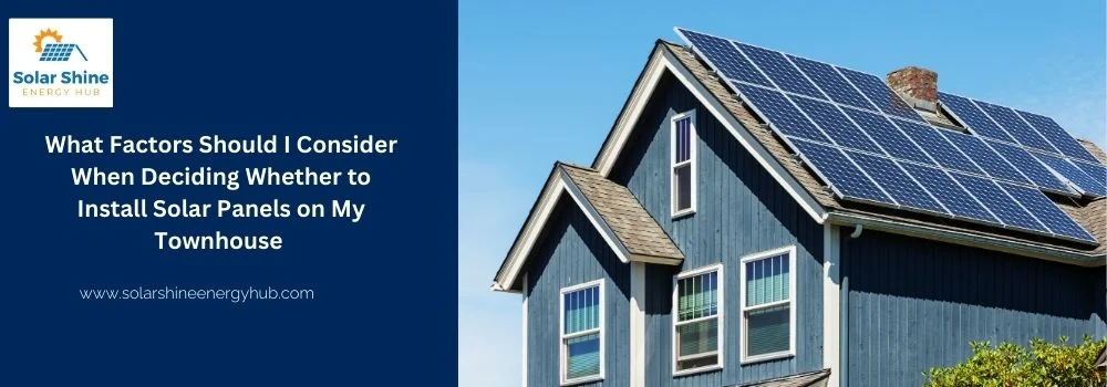 What Factors Should I Consider When Deciding Whether to Install Solar Panels on My Townhouse