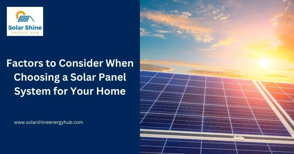 Factors to Consider When Choosing a Solar Panel System for Your Home