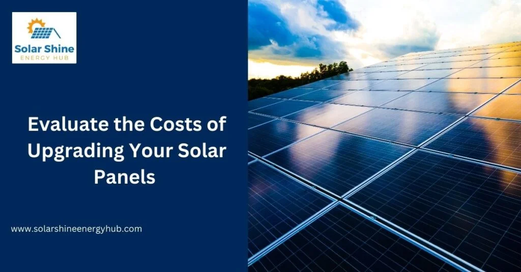 Evaluate the Costs of Upgrading Your Solar Panels