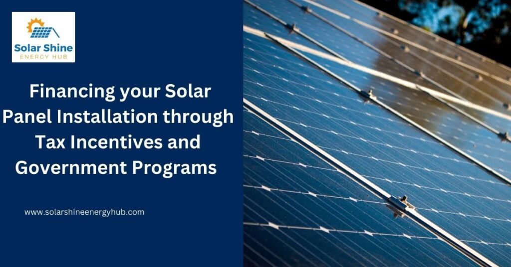 Financing your Solar Panel Installation through Tax Incentives and Government Programs