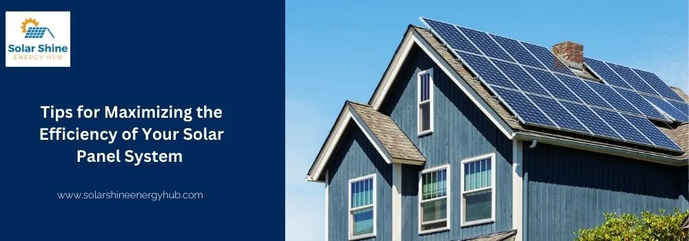 Tips for Maximizing the Efficiency of Your Solar Panel System