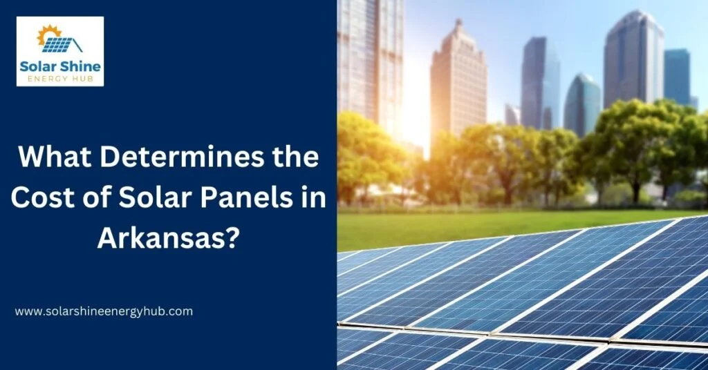 What Determines the Cost of Solar Panels in Arkansas?