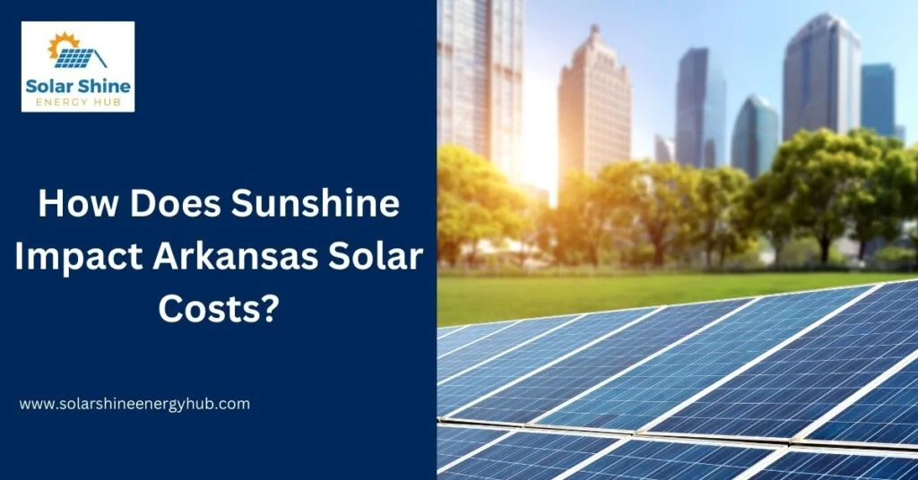 How Does Sunshine Impact Arkansas Solar Costs?