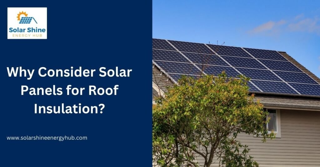 Why Consider Solar Panels for Roof Insulation?