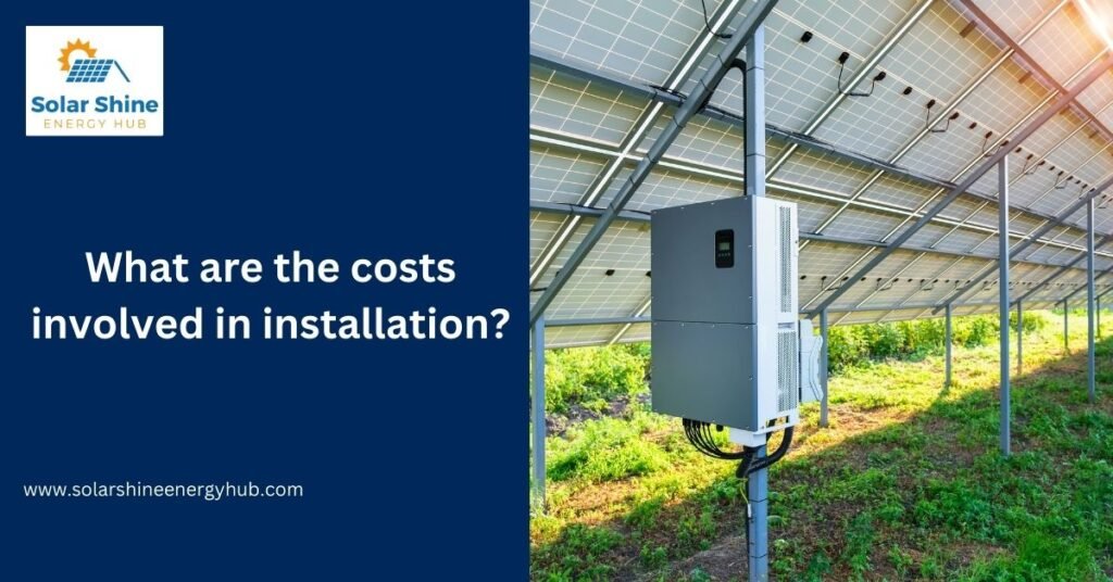 What are the costs involved in installation?