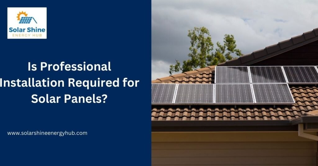 Is Professional Installation Required for Solar Panels?