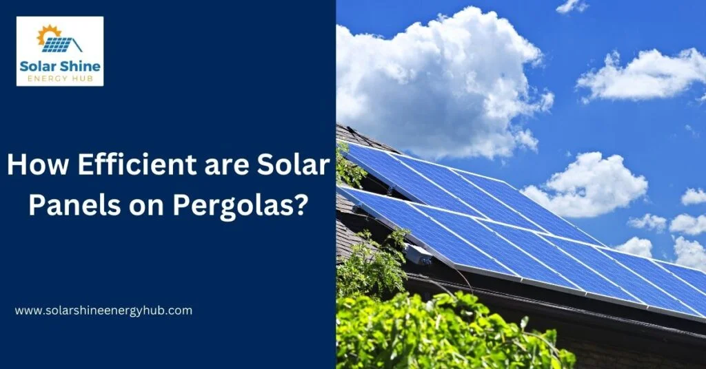 How Efficient are Solar Panels on Pergolas?