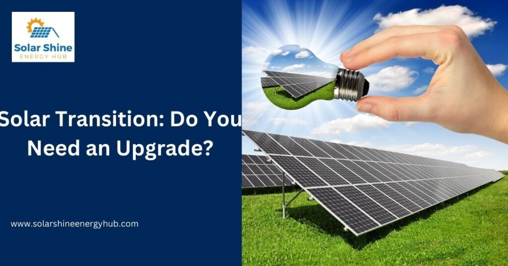 Solar Transition: Do You Need an Upgrade?