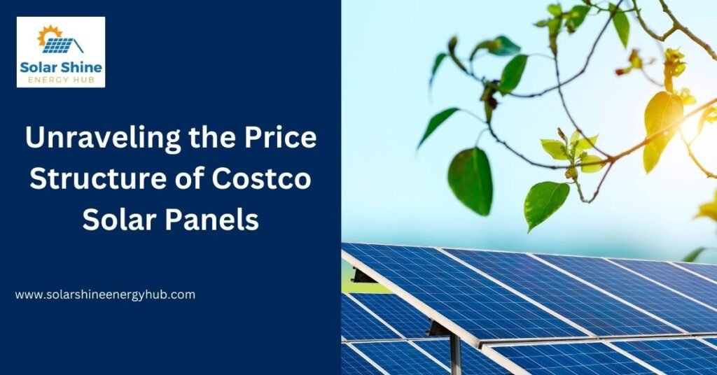 Unraveling the Price Structure of Costco Solar Panels