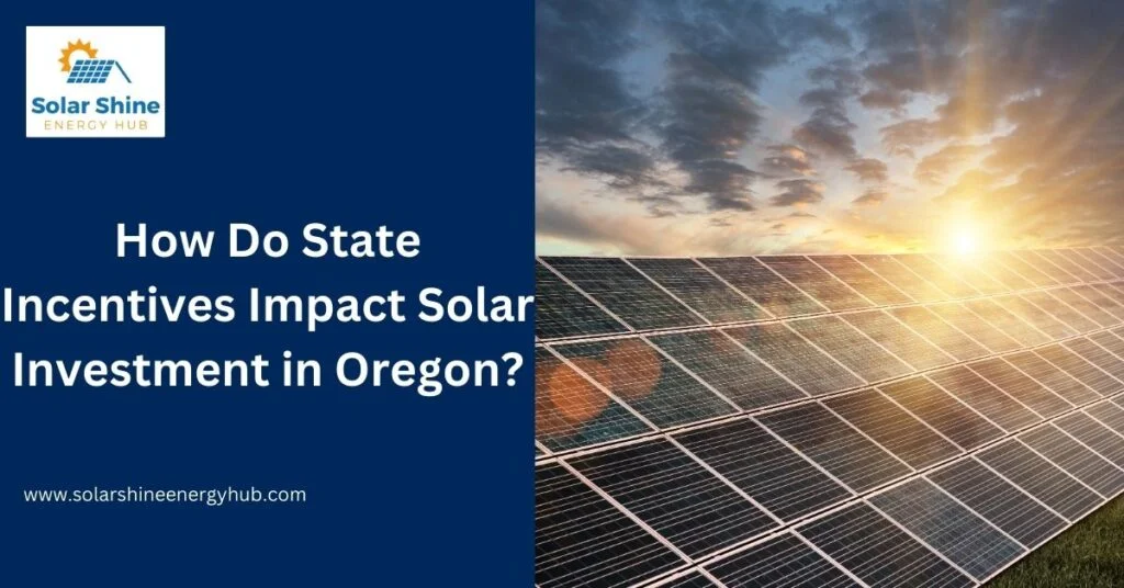 How Do State Incentives Impact Solar Investment in Oregon?