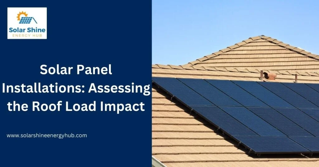 Solar Panel Installations: Assessing the Roof Load Impact