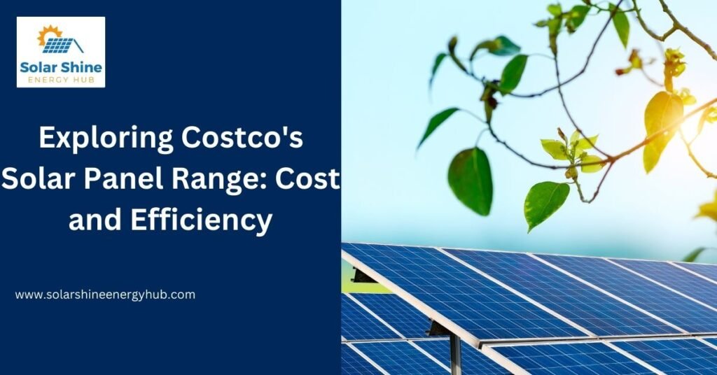 Exploring Costco's Solar Panel Range: Cost and Efficiency