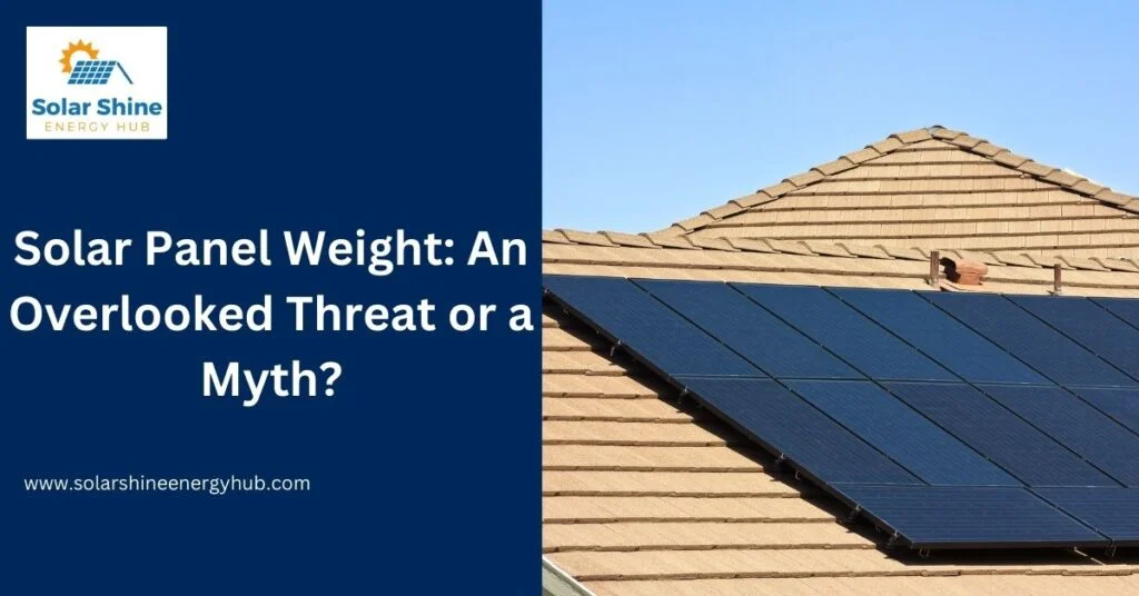 Solar Panel Weight: An Overlooked Threat or a Myth?