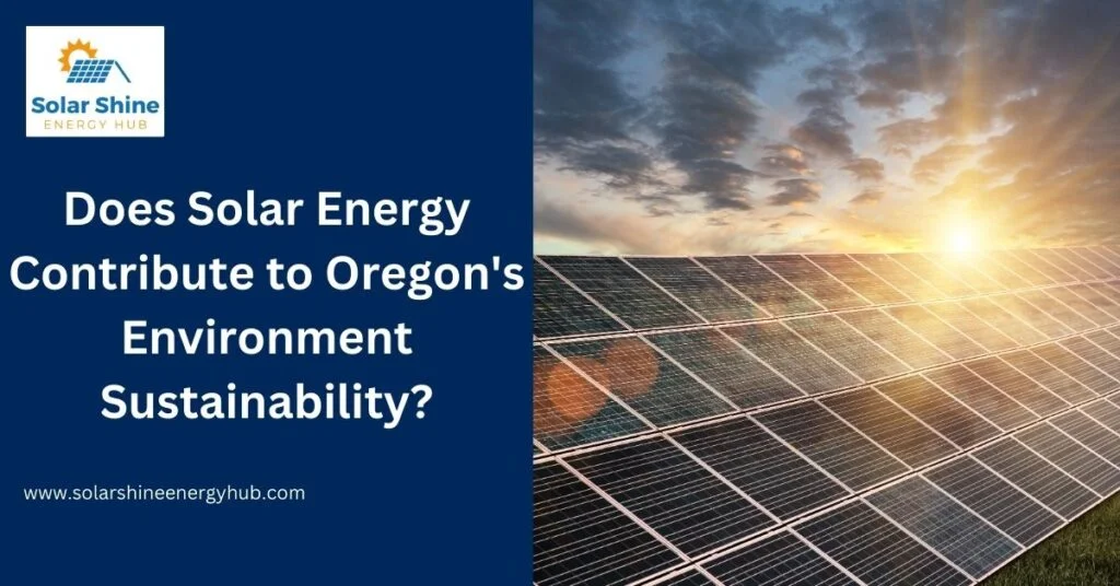 Does Solar Energy Contribute to Oregon's Environment Sustainability?
