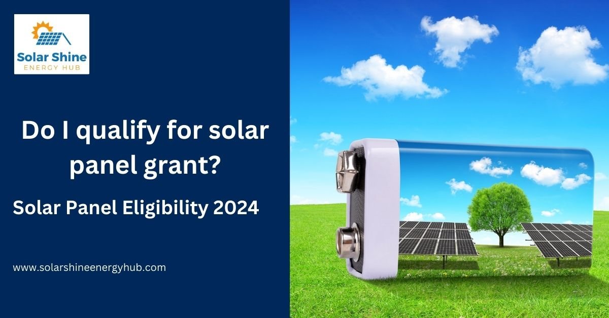 Do I qualify for solar panel grant Solar Eligibility 2024