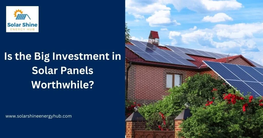 Is the Big Investment in Solar Panels Worthwhile?