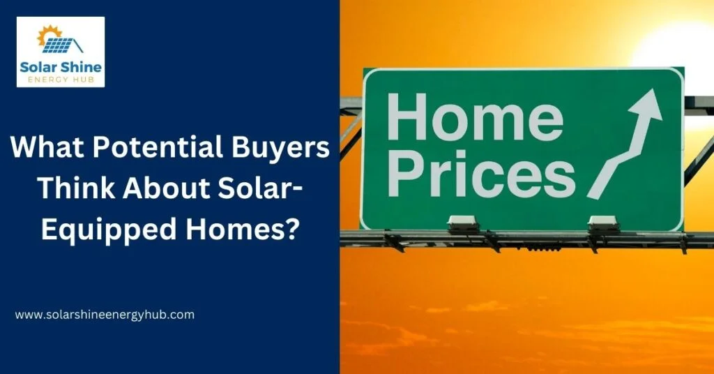 What Potential Buyers Think About Solar-Equipped Homes?
