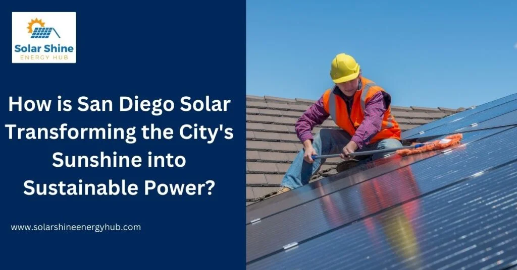 How is San Diego Solar Transforming the City's Sunshine into Sustainable Power?