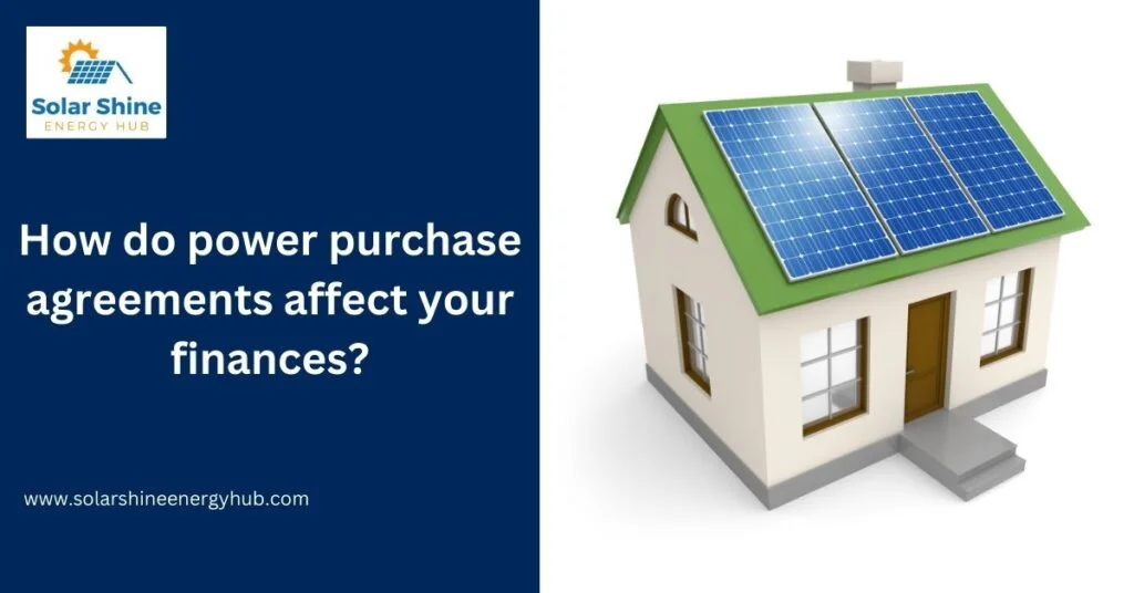 How do power purchase agreements affect your finances?