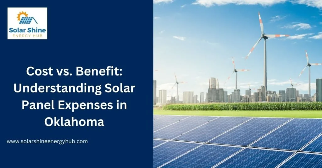 Cost vs. Benefit: Understanding Solar Panel Expenses in Oklahoma