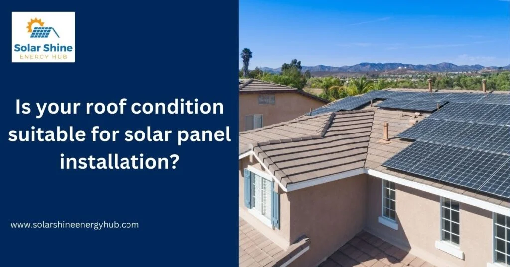 Is your roof condition suitable for solar panel installation?