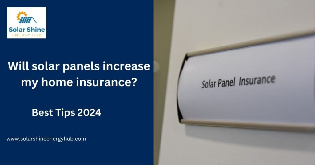Will solar panels increase my home insurance