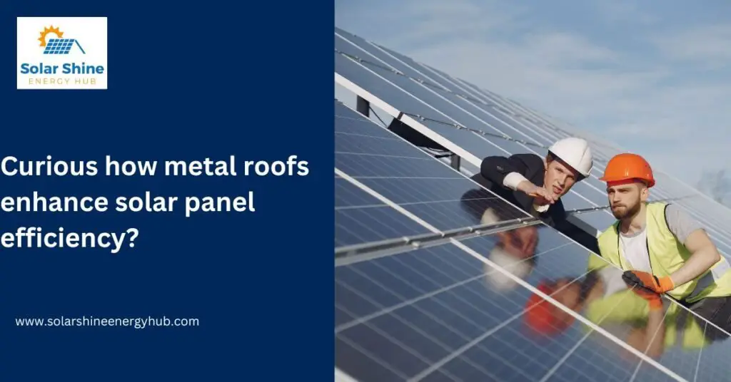 Curious how metal roofs enhance solar panel efficiency?