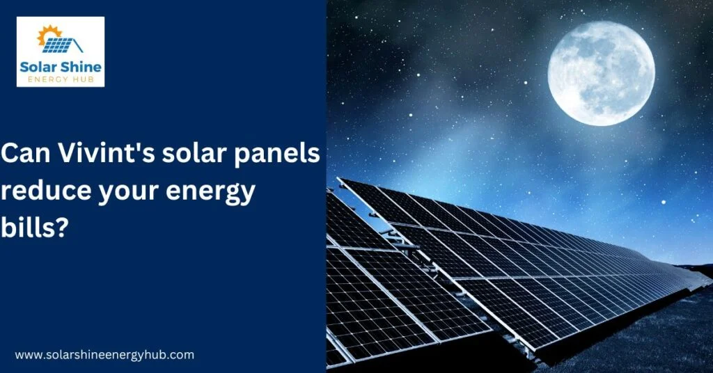 Can Vivint's solar panels reduce your energy bills?