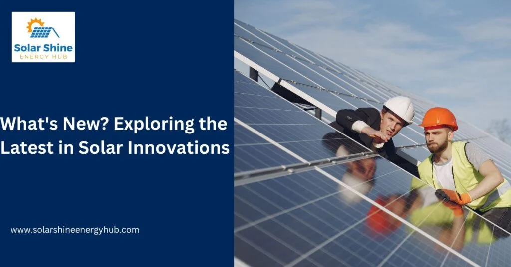 What's New? Exploring the Latest in Solar Innovations