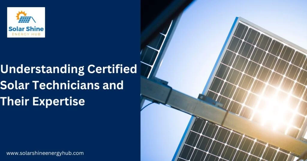 Understanding Certified Solar Technicians and Their Expertise